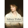 Solitary Walker: A Novel of Mary Wollstonecraft