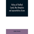 History of Strafford County, New Hampshire and representative citizens