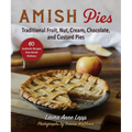 Amish Pies: Traditional Fruit, Nut, Cream, Chocolate, and Custard Pies