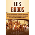 Los Godos: Una Guía Fascinante sobre Los Visigodos y Ostrogodos Que Saquearon Roma y Desempeñaron un Papel Esencial en La Caída del Imperio Romano Occ