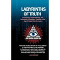 Labyrinths of Truth: Uncovering, Understanding, and Debunking Conspiracy Theories in the Age of Digital Disinformation: From the Secret History of the