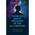 Thinking about Religion in the 21st Century: A New Guide for the Perplexed