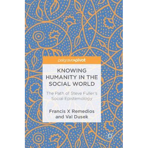 Knowing Humanity in the Social World: The Path of Steve Fuller's Social Epistemology