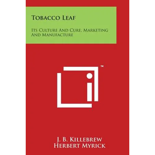 Tobacco Leaf: Its Culture And Cure, Marketing And Manufacture