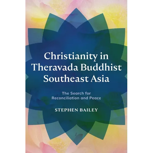 Christianity in Theravada Buddhist Southeast Asia: The Search for Reconciliation and Peace