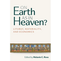On Earth as in Heaven?: Liturgy, Materiality, and Economics