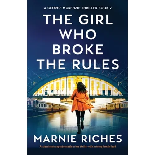 The Girl Who Broke the Rules: An absolutely unputdownable crime thriller with a strong female lead