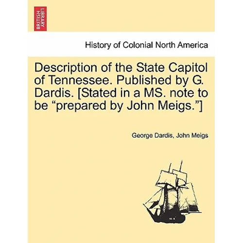 Description of the State Capitol of Tennessee. Published by G. Dardis. [Stated in a Ms. Note to Be "Prepared by John Meigs."]