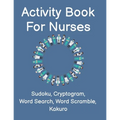 Activity Book For Nurses: Fun Nurse Activity Book For The Medical Profession. Perfect Gift For First Responders and Nursing Assistants