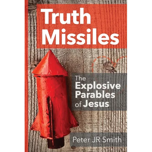 Truth Missiles - The Explosive Parables of Jesus