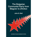 The Bulgarian Communist Party from Blagoev to Zhivkov: Histories of Ruling Communist Parties