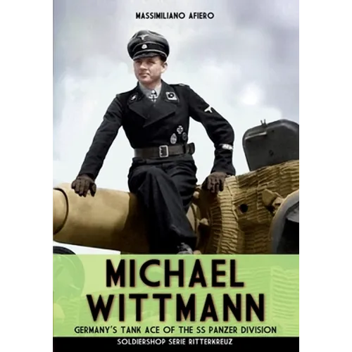Michael Wittmann: Germany's Tank Ace of the Waffen- SS Panzer Division