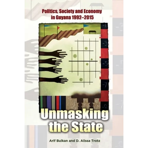 Unmasking the State: Politics, Society and Economy in Guyana 1992-2015