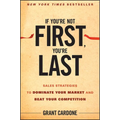 If You're Not First, You're Last: Sales Strategies to Dominate Your Market and Beat Your Competition