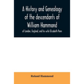 A history and genealogy of the descendants of William Hammond of London, England, and his wife Elizabeth Penn: through their son Benjamin of Sandwich
