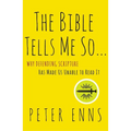 The Bible Tells Me So: Why Defending Scripture Has Made Us Unable to Read It