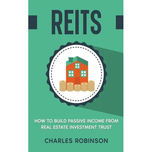 Reits: How to Build Passive Income from Real Estate Investment Trust