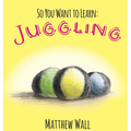 So You Want to Learn: Juggling