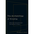 The Archaeology of Kinship: Advancing Interpretation and Contributions to Theory