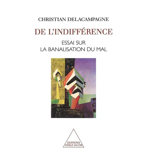 Of Indifference: An Essay on the Banalization of Good and Evil / De l'indifférence: Essai sur la banalisation du bien et du mal