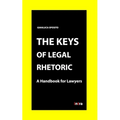 The Keys of Legal Rhetoric: A Handbook for Lawyers