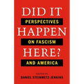 Did It Happen Here?: Perspectives on Fascism and America