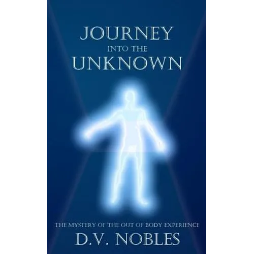 Journey Into the Unknown: The Mystery of the Out of Body Experience