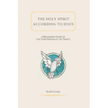 The Holy Spirit According to Jesus: A Beginners Guide to the Third Person of the Trinity