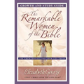 The Remarkable Women of the Bible Growth and Study Guide: And Their Message for Your Life Today