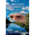 Amazonia Colombiana Iii: Con Los Ojos Del Alma