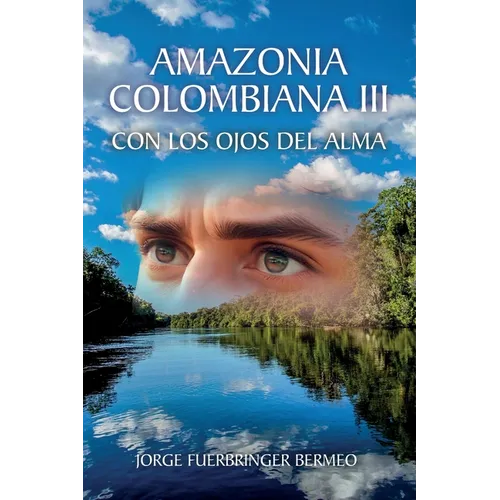 Amazonia Colombiana Iii: Con Los Ojos Del Alma