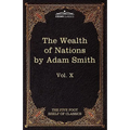 An Inquiry Into the Nature and Causes of the Wealth of Nations: The Five Foot Shelf of Classics, Vol. X (in 51 Volumes)