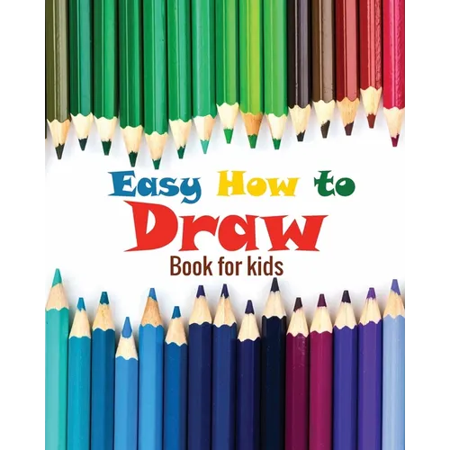 Easy how to draw book for kids: how to draw all things for kids, flower girl children book, 8 x10 inches