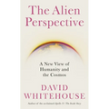 The Alien Perspective: A New View of Humanity and the Cosmos