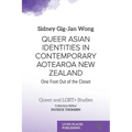 Queer Asian Identities in Contemporary Aotearoa New Zealand: One Foot Out of the Closet