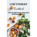 Low-FODMAP Cookbook: Healthy Low-FODMAP Diet Plan & Manage Your IBS Symptoms And Improve Your Gut