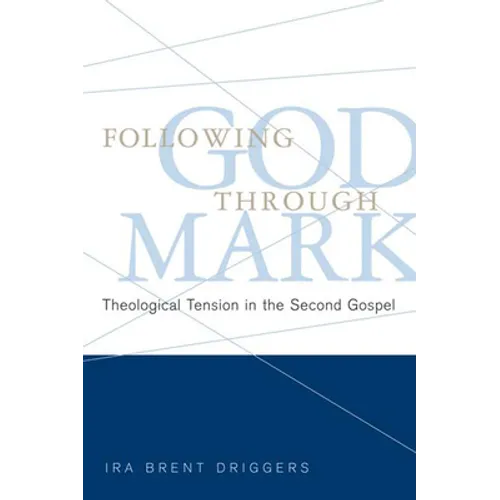 Following God Through Mark: Theological Tension in the Second Gospel