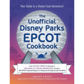 The Unofficial Disney Parks EPCOT Cookbook: From School Bread in Norway to Macaron Ice Cream Sandwiches in France, 100 Epcot-Inspired Recipes for Eati