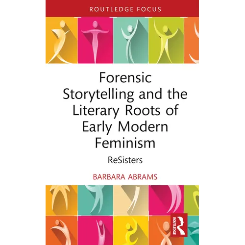 Forensic Storytelling and the Literary Roots of Early Modern Feminism: Resisters