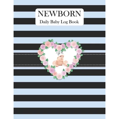 Newborn Daily Baby Log Book: Record Breastfeeding, Sleeping Time, Feed, Diapers, Poop Journal Activities & Supplies Baby Health
