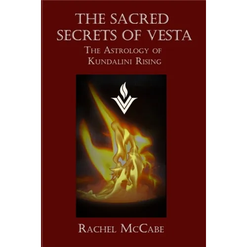 The Sacred Secrets of Vesta: The Astrology of Kundalini Rising