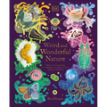 Weird and Wonderful Nature: Tales of More Than 100 Unique Animals, Plants, and Phenomena