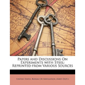 Papers and Discussions on Experiments with Steel: Reprinted from Various Sources