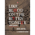 Like Blood on the Bitten Tongue: Delhi Poems
