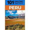 101 Amazing Things to Do in Peru: Peru Travel Guide