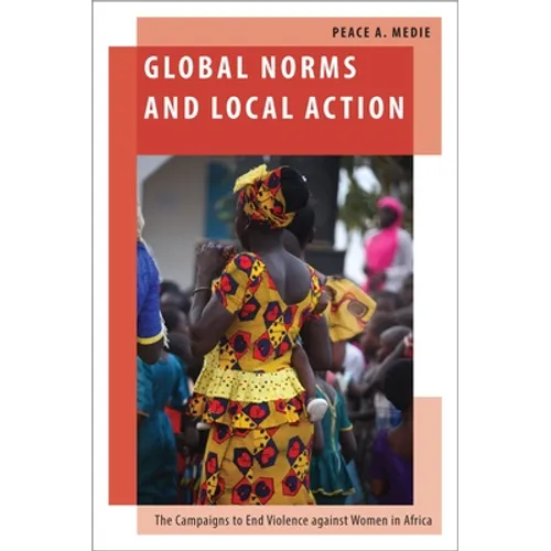 Global Norms and Local Action: The Campaigns to End Violence Against Women in Africa