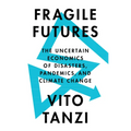 Fragile Futures: The Uncertain Economics of Disasters, Pandemics, and Climate Change