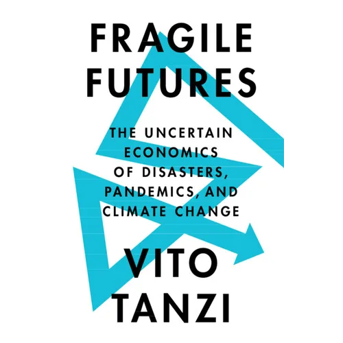 Fragile Futures: The Uncertain Economics of Disasters, Pandemics, and Climate Change