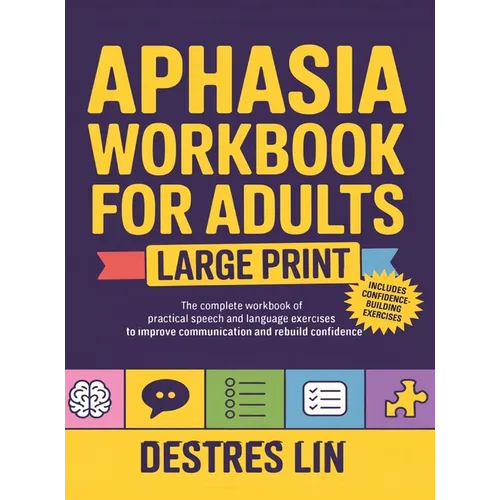 Aphasia Workbook For Adults - Large Print: The complete workbook of practical speech and language exercises to improve communication and rebuild confi