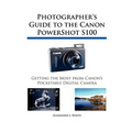 Photographer's Guide to the Canon PowerShot S100
